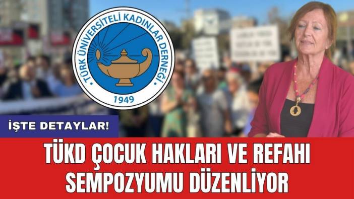 TÜKD çocuk hakları ve refahı sempozyumu düzenliyor
