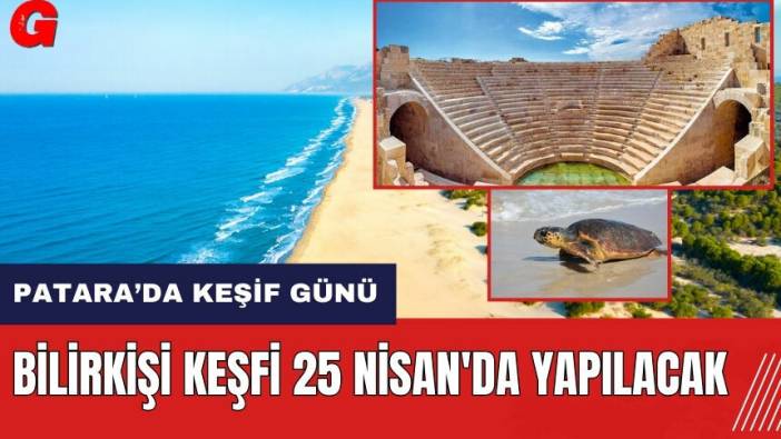 Patara'da keşif günü! Bilirkişi keşfi 25 Nisan'da yapılacak