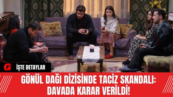 Gönül Dağı Dizisinde Tac*z Skandalı: Davada Karar Verildi!