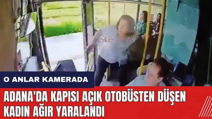Adana'da kapısı açık otobüsten düşen kadın ağır yaralandı