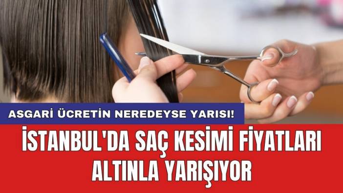 İstanbul'da saç kesimi fiyatları altınla yarışıyor: Asgari ücretin neredeyse yarısı!