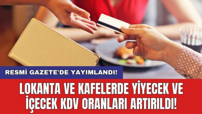 Resmi Gazete'de yayımlandı! Lokanta ve kafelerde yiyecek ve içecek KDV oranları artırıldı!