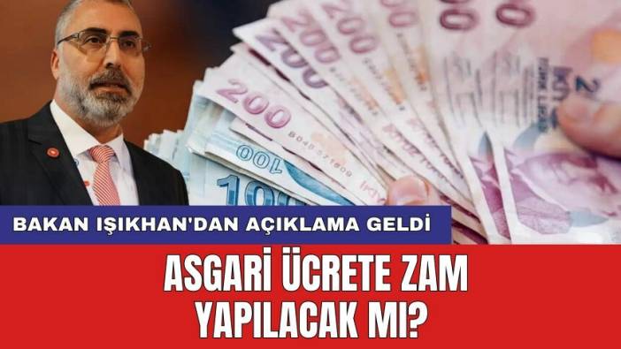 Bakan Işıkhan'dan açıklama geldi: Asgari ücrete zam yapılacak mı?