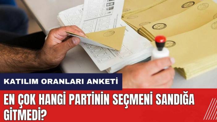 Yerel seçime katılım oranı anketi! En çok hangi partinin seçmeni sandığa gitmedi?