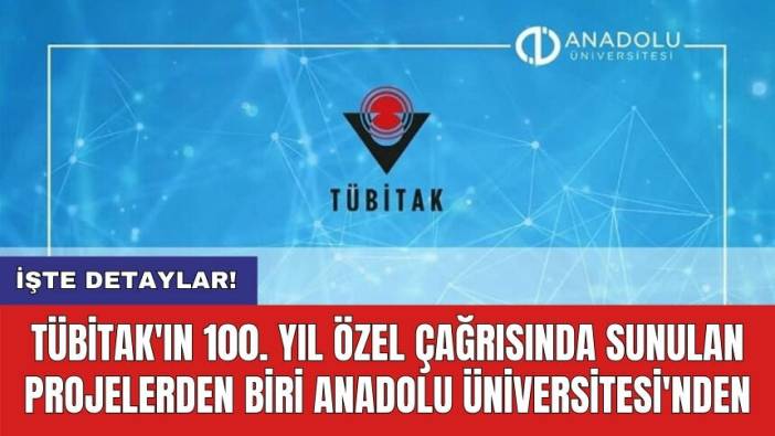 TÜBİTAK'ın 100. Yıl Özel Çağrısında Sunulan Projelerden Biri Anadolu Üniversitesi'nden