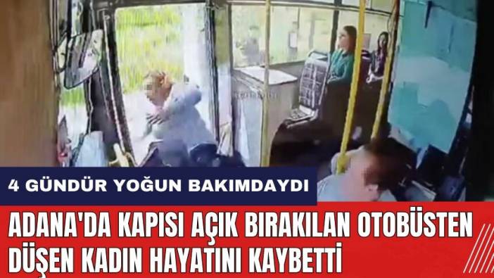 Adana'da kapısı açık bırakılan otobüsten düşen kadın hayatını kaybetti
