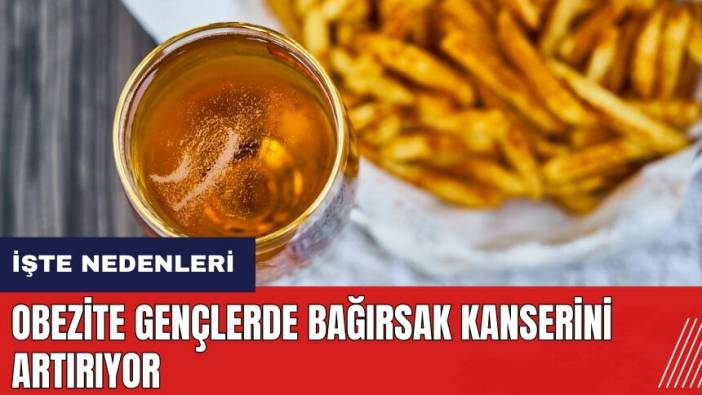 Obezite gençlerde bağırsak kanserini artırıyor