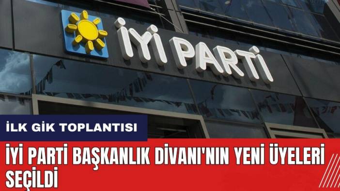 İYİ Parti Başkanlık Divanı'nın yeni üyeleri seçildi
