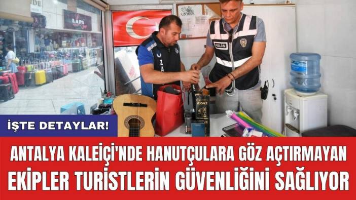 Antalya Kaleiçi'nde hanutçulara göz açtırmayan ekipler turistlerin güvenliğini sağlıyor