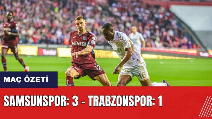 Samsunspor: 3 - Trabzonspor: 1 maç özeti