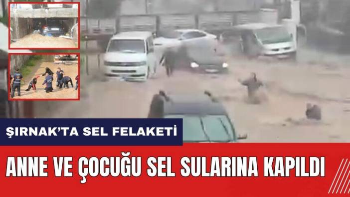 Şırnak'ta anne ve çocuğu sel sularına kapıldı