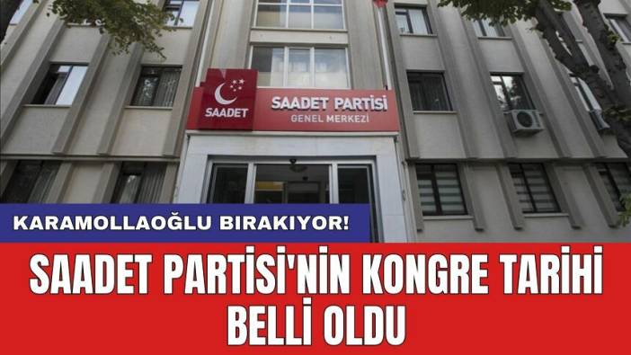 Saadet Partisi'nin kongre tarihi belli oldu