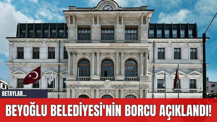 Beyoğlu Belediyesi'nin Borcu Açıklandı!