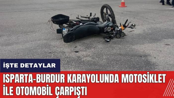 Isparta-Burdur Karayolunda motosiklet ile otomobil çarpıştı