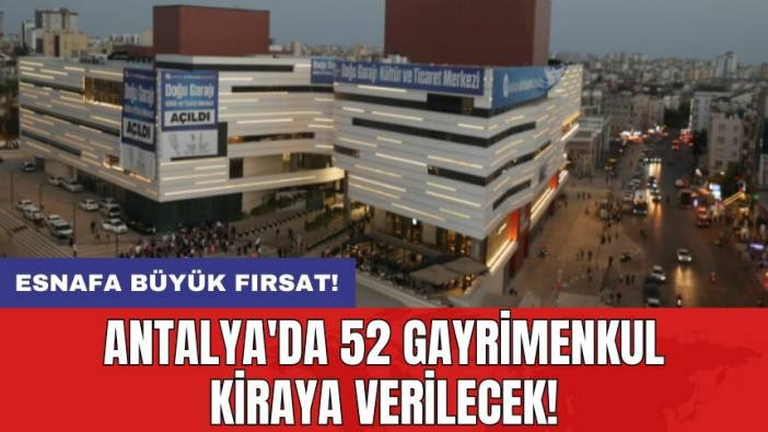 Antalya'da 52 gayrimenkul kiraya verilecek!
