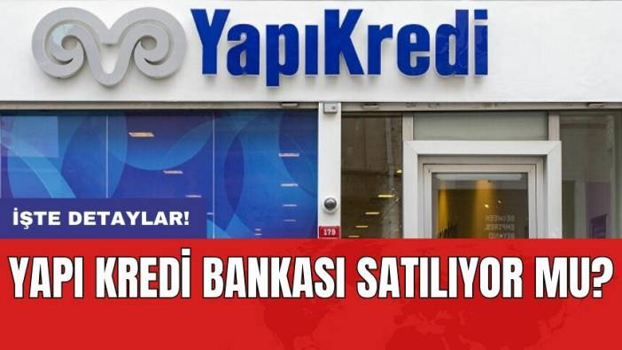 Yapı Kredi Bankası satılıyor mu?