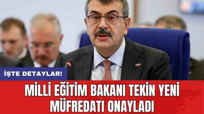 Milli Eğitim Bakanı Tekin yeni müfredatı onayladı