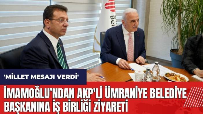İmamoğlu’ndan AKP'li Ümraniye Belediye Başkanına iş birliği ziyareti