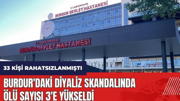 Burdur'daki diyaliz skandalında ölü sayısı 3'e yükseldi