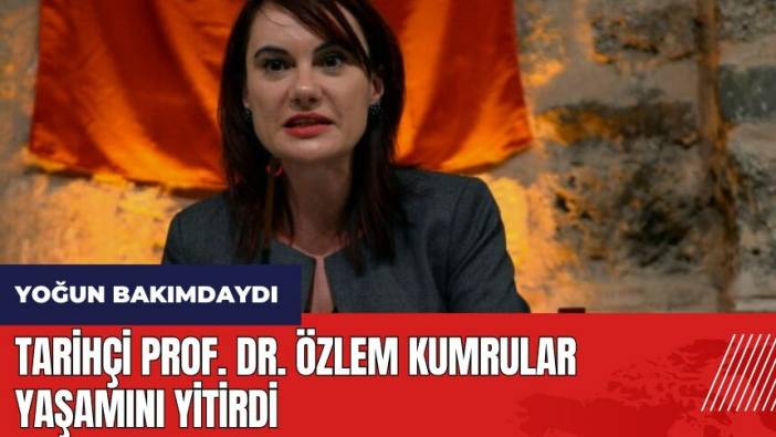 Tarihçi Prof. Dr. Özlem Kumrular yaşamını yitirdi! Özlem Kumrular kimdir?