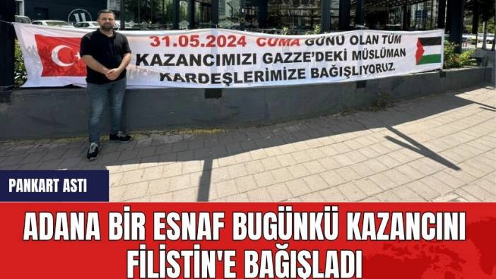 Adana bir esnaf bugünkü kazancını Filistin'e bağışladı