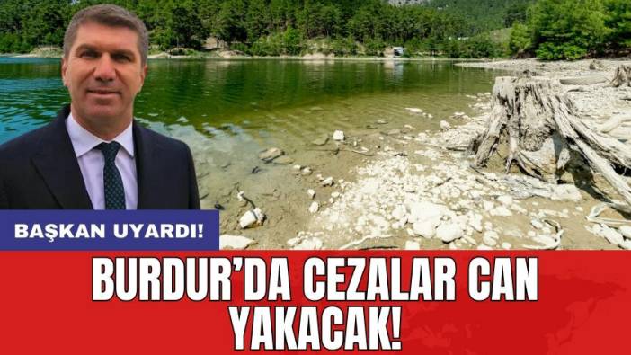 Burdur’da cezalar can yakacak! Başkan uyardı!