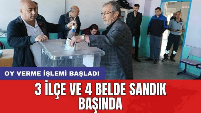 3 ilçe ve 4 belde sandık başında: Oy verme işlemi başladı