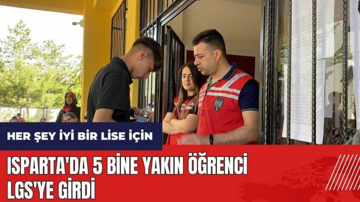 Isparta'da 5 bine yakın öğrenci LGS'ye girdi