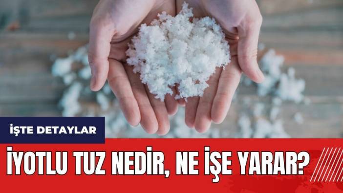 İyotlu tuz nedir ne işe yarar?