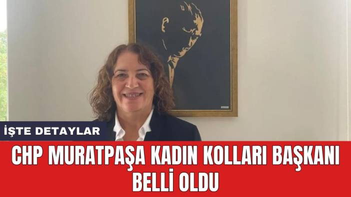 CHP Muratpaşa Kadın Kolları Başkanı belli oldu