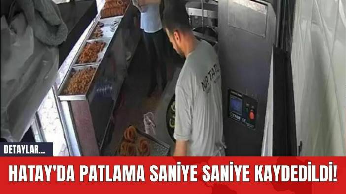 Hatay'da Patlama Saniye Saniye Kaydedildi!
