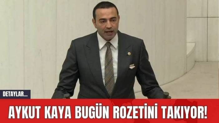 Aykut Kaya Bugün Rozetini Takıyor!
