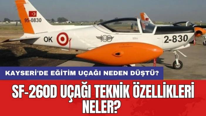 SF-260D uçağı teknik özellikleri neler? Kayseri'de eğitim uçağı neden düştü?