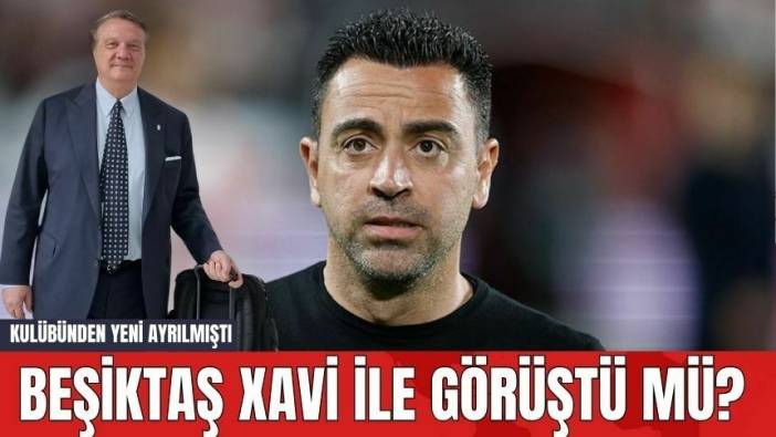 Beşiktaş Xavi İle Görüştü mü? Kulübünden Yeni Ayrılmıştı