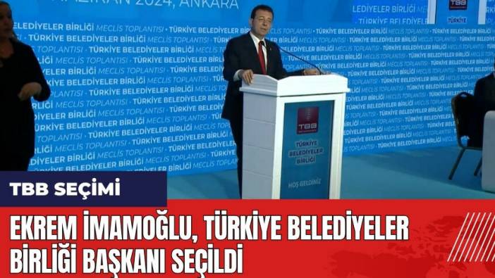 Ekrem İmamoğlu Türkiye Belediyeler Birliği Başkanı seçildi