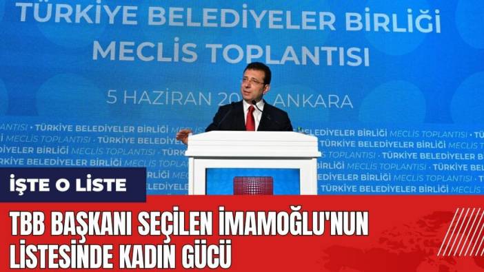 TBB Başkanı seçilen İmamoğlu'nun listesinde kadın gücü