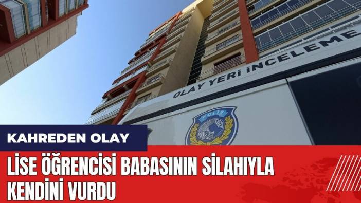 Lise öğrencisi babasının silahıyla kendini vurdu
