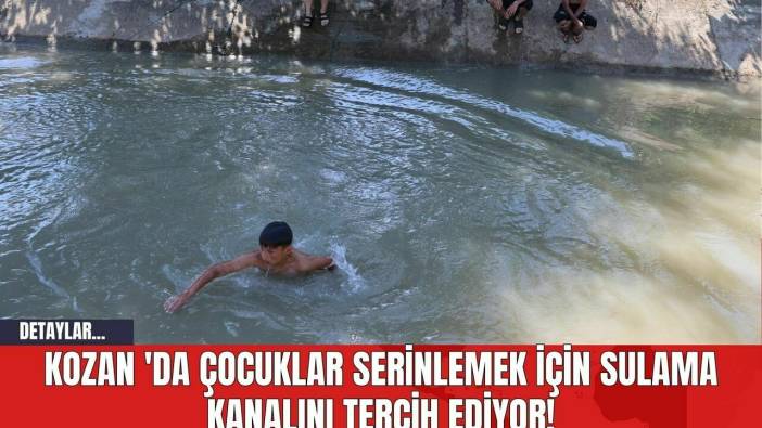 Kozan 'da Çocuklar Serinlemek İçin Sulama Kanalını Tercih Ediyor!
