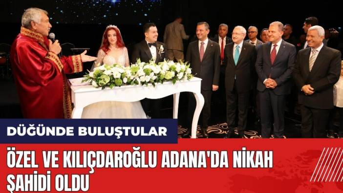 Özel ve Kılıçdaroğlu Adana'da nikah şahidi oldu