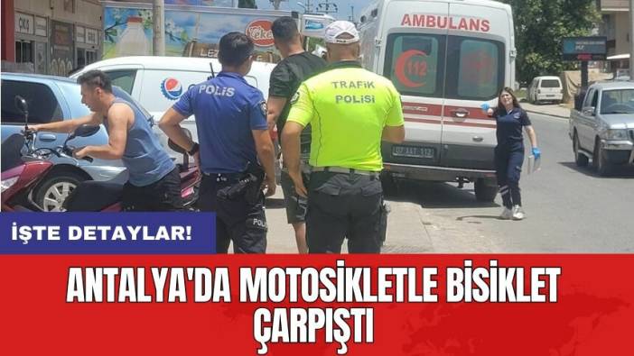 Antalya'da motosikletle bisiklet çarpıştı