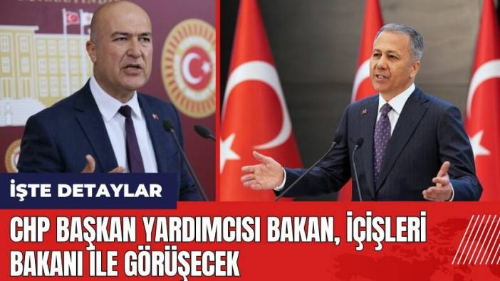 Başkentte kritik görüşme! CHP Başkan Yardımcısı Murat Bakan ile İçişleri Bakanı görüşecek