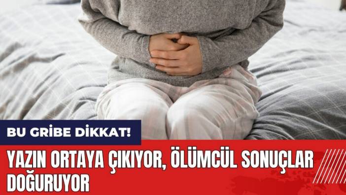 Bu gribe dikkat! Yazın ortaya çıkıyor ölümcül sonuçlar doğuruyor!