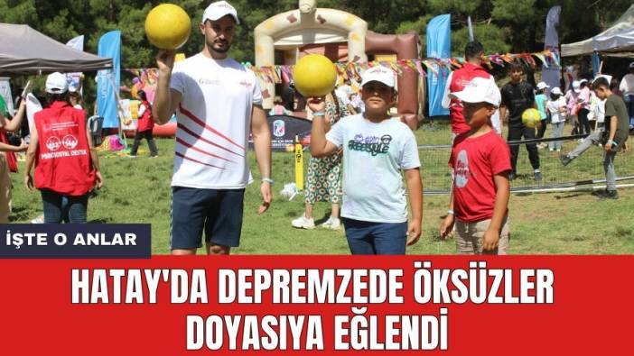 Hatay'da depremzede öksüzler doyasıya eğlendi