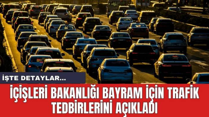 İçişleri Bakanlığı trafik tedbirlerini açıkladı! Kamyonlara yasak getirildi
