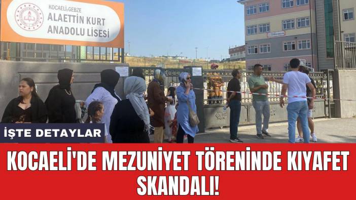 Kocaeli'de mezuniyet töreninde kıyafet skandalı!