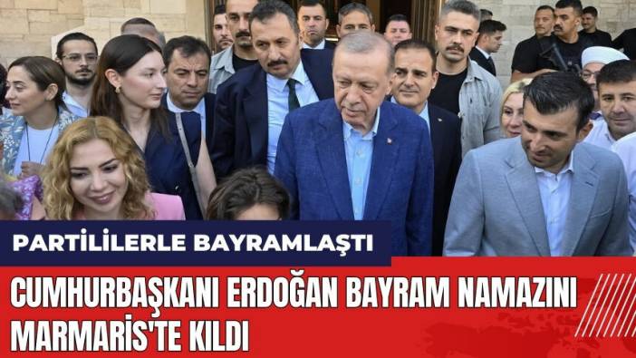 Cumhurbaşkanı Erdoğan bayram namazını Marmaris'te kıldı