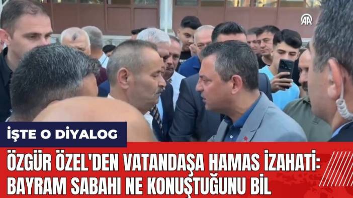 Özgür Özel'den vatandaşa Hamas izahati: Bayram sabahı ne konuştuğunu bil