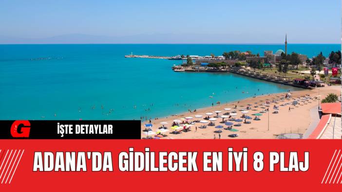Adana'da Gidilecek En İyi 8 Plaj
