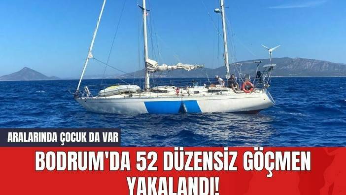 Bodrum'da 52 Düzensiz Göçmen Yakalandı! Aralarında Çocuk da Var