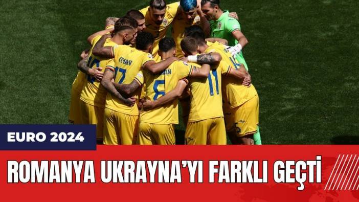 Romanya Ukrayna’yı farklı geçti